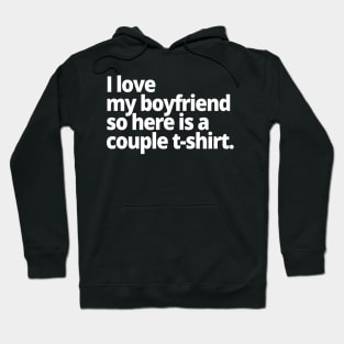 I love my boyfriend so here is a couple t-shirt. Hoodie